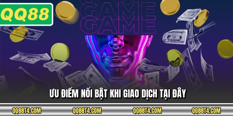 Ưu điểm nổi bật khi giao dịch tại đây