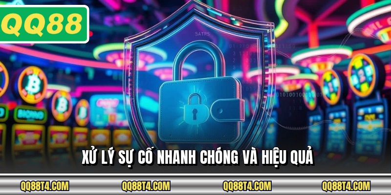 Xử lý sự cố nhanh chóng và hiệu quả
